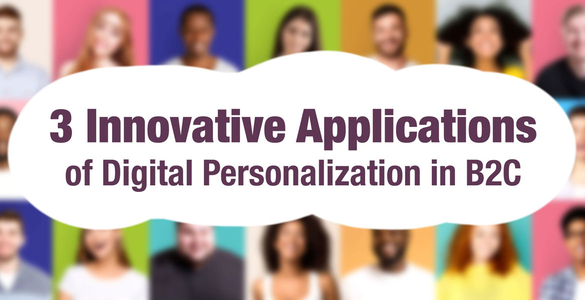3 Innovative Applications of Digital Personalization in B2C
