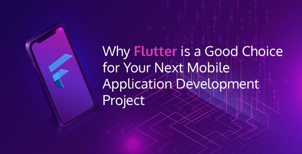 Why Flutter is a Good Choice for Your Next Mobile Application Development Project