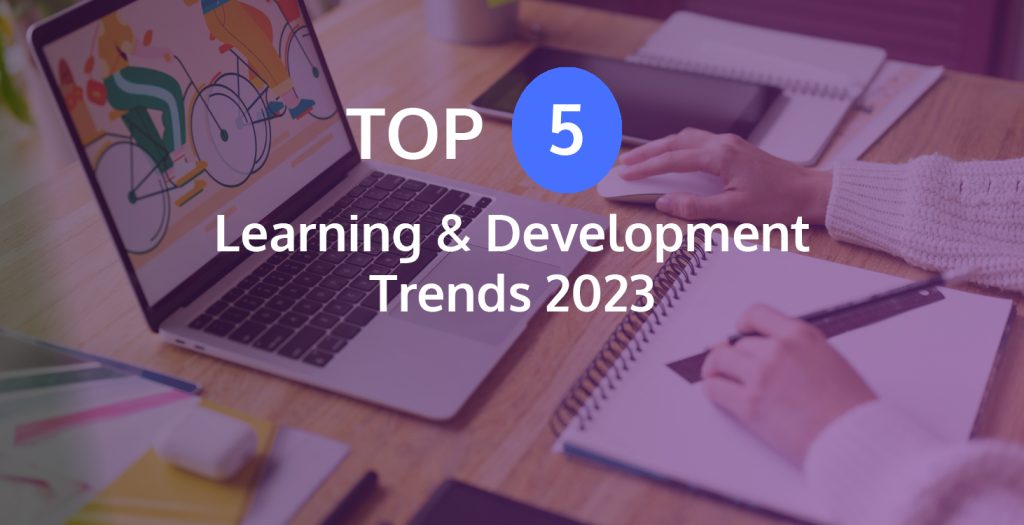 Top 5 Learning and Development Trends 2023