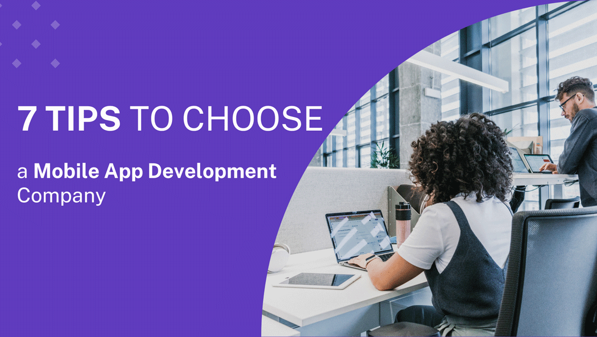7 Tips to Choose a Mobile App Development Company