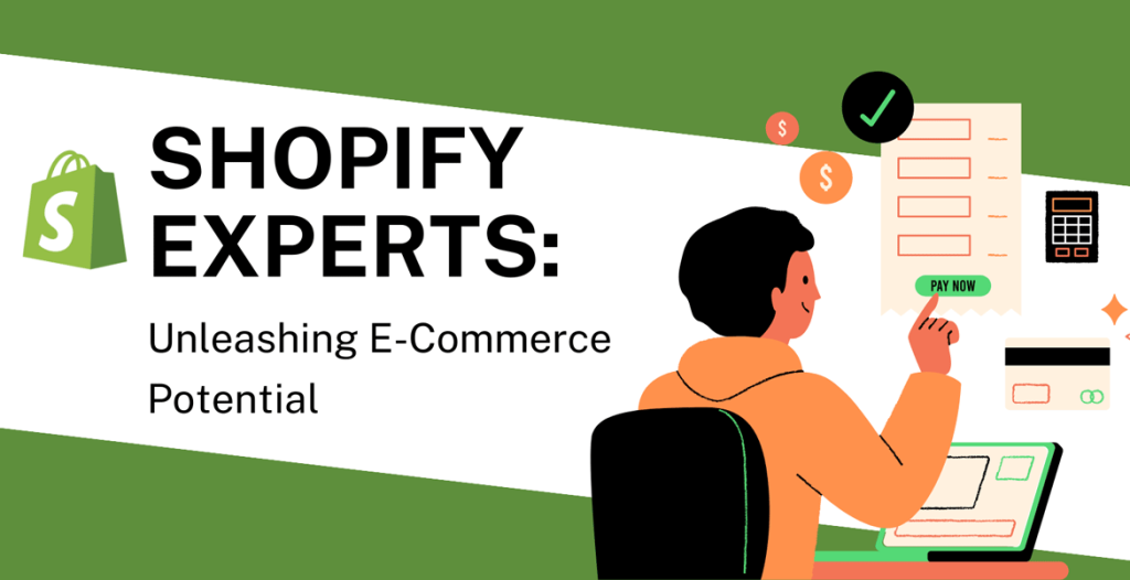 Shopify Experts: Unleashing E-Commerce Potential