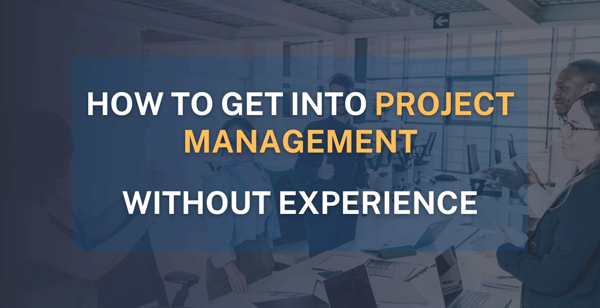 How to Get Into Project Management Without Experience